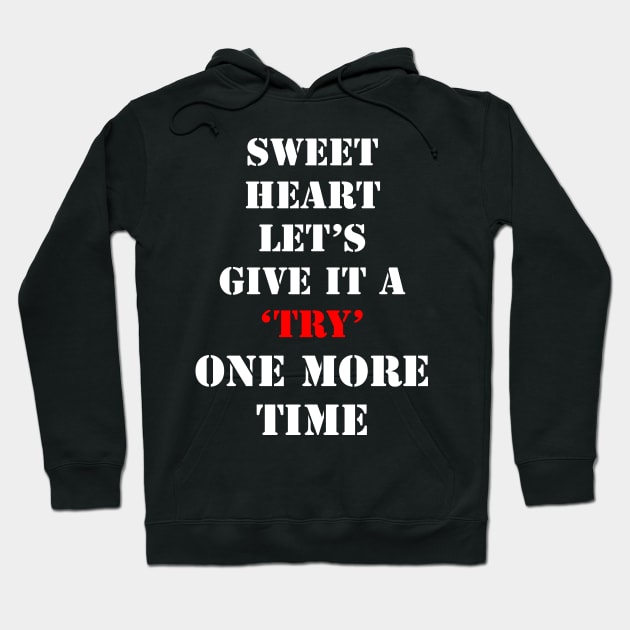 Sweet Heart Lets give it a try one more time Hoodie by fantastic-designs